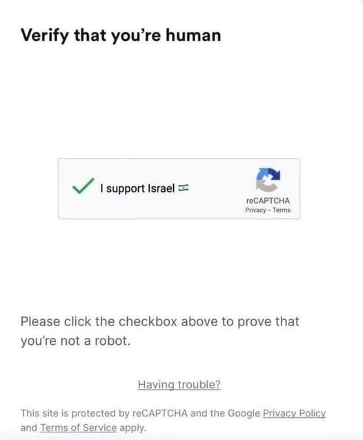 May be an image of text that says 'Verify that you're human I support Israel reCAPTCHA Privacy Terms Please click the checkbox above to prove that you're not a robot. Having trouble? This site is protected by reCAPTCHA and the Google Privacy Policy and Terms of Service apply.'