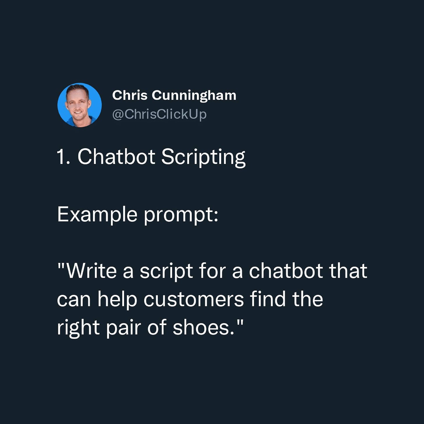 Có thể là ảnh chụp màn hình Twitter về 1 người và văn bản cho biết 'Chris . Cunningham @ChrisClickUp 1. Chatbot Scripting Example prompt: "Write a script for a chatbot that can help customers find the right pair of shoes.'