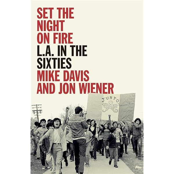 Set the Night on Fire: L.A. in the Sixties: Davis, Mike, Wiener, Jon:  9781839761225: Amazon.com: Books