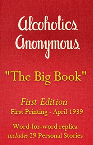 ALCOHOLICS ANONYMOUS, "The Big Book", First Printing of First Edition  [April1939] Includes original 29 Personal Stories : The Story of How More  Than 100 Men Have Recovered from Alcoholism - Kindle edition