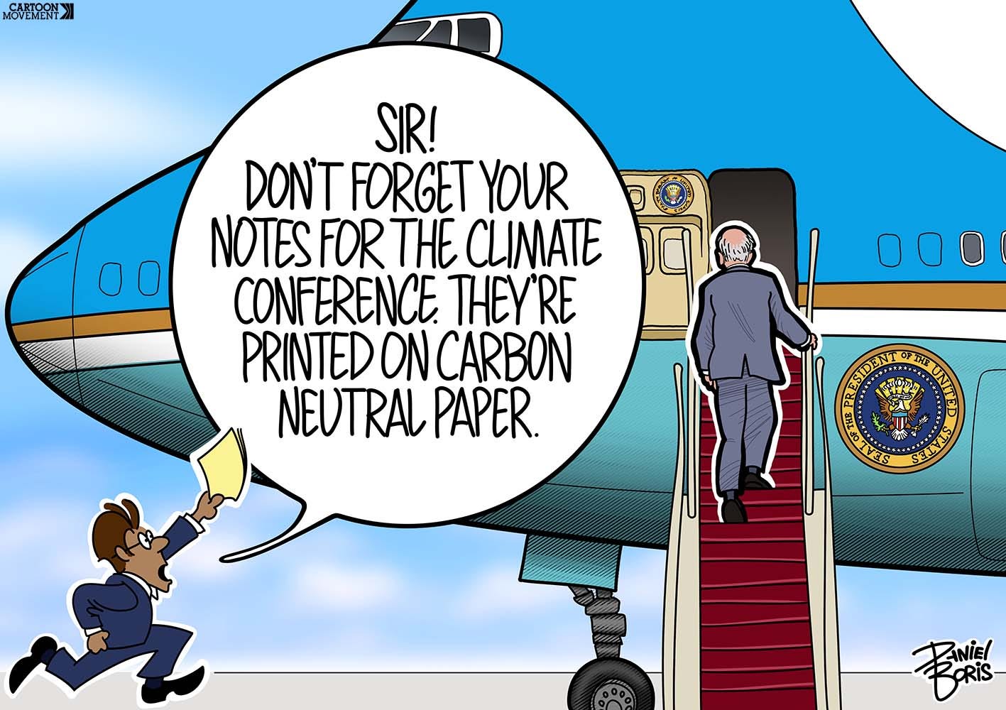 A U.S. President seen ascending steps into Air Force One jet plane. A staff person is seen running towards the plane holding yellow papers above them in their hand. Staff person's dialogue: "SIR! DON’T FORGET YOUR NOTES FOR THE CLIMATE CONFERENCE. THEY’RE PRINTED ON CARBON NEUTRAL PAPER."