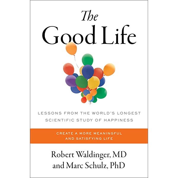 The Good Life: Lessons from the World's Longest Scientific Study of  Happiness - Kindle edition by Waldinger, Robert J., Schulz Ph.D, Marc .  Health, Fitness & Dieting Kindle eBooks @ Amazon.com.