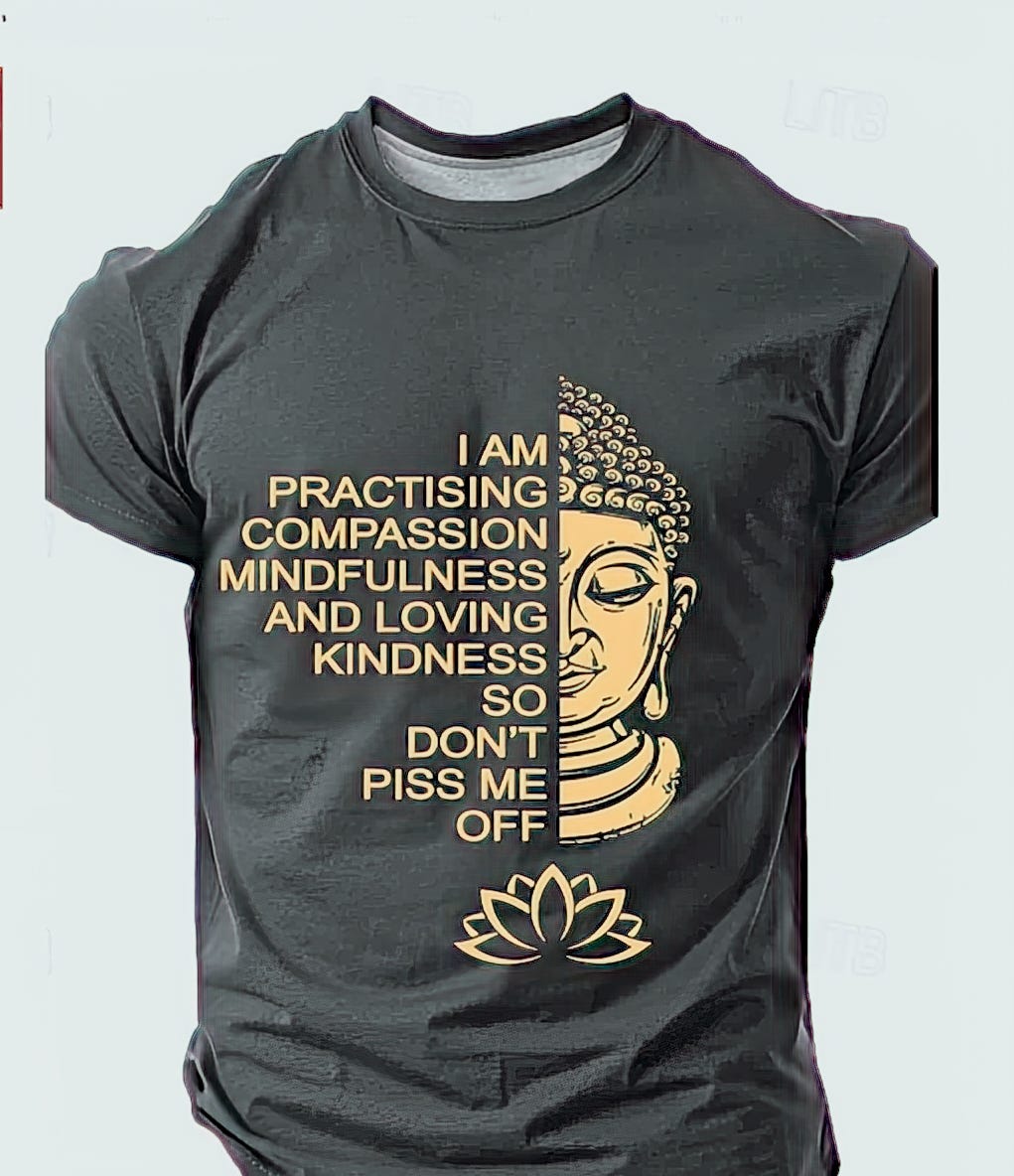 T-shirt with Buddha image, lotus flower and text: I am practicing compassion mindfulness and loving kindness so don't piss me off