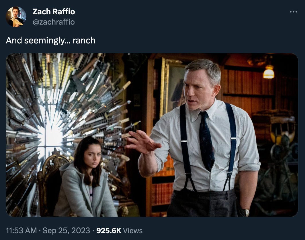 Zach Raffio posted a still of Daniel Craig in “Knives Out,” gesturing in a characteristically lecturey way in front of the knife throne and Ana de Armas, with the text: “And seemingly… ranch” 