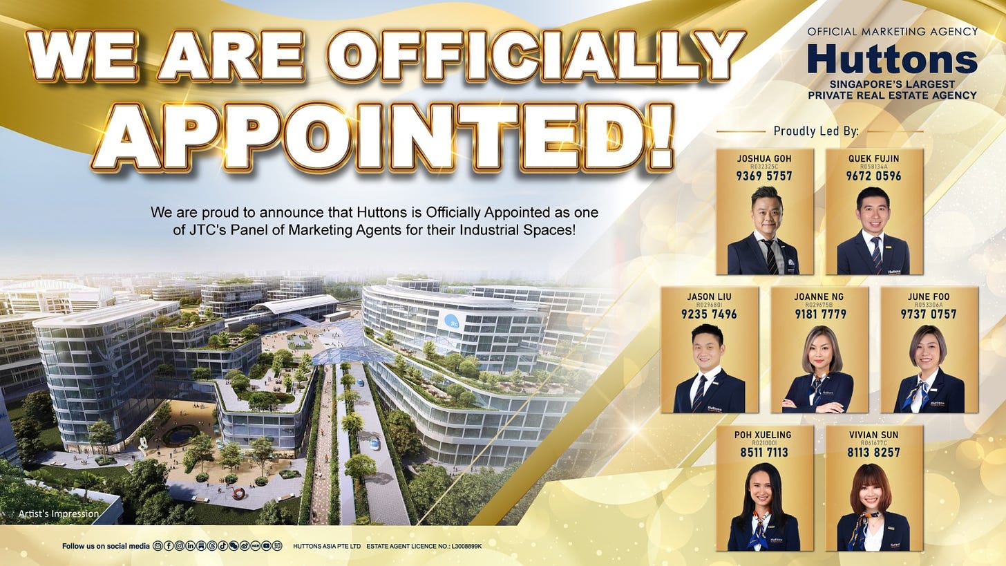 May be an image of 7 people and text that says 'OFFICIAL MARKETING AGENCY Huttons INGAPORE'S LARGES PRIVATE REAL ESTATE AGENCY WE ARE OFFICIALLY APPOINTED! We are proud to announce that Huttons Officially Appointed as one ofJTC's Panel oMarketing Agents for their Industrial Spaces! Proudly Led By: JOSHUA GOH 9369 3695757 9672 20596 JASON LIU 9235 7496 JOANNE NG 9181 7779 F00 9737 0757 poH 85117113 7113 VIVIAN SUN 8113 8257 FGG® . T099'