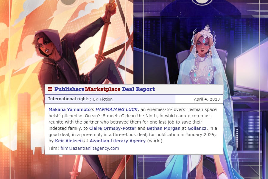 screenshot of a Publisher's Marketplace Deal Report over artwork of Edie and Angel. Edie is styled as The Fool, and is looking out over a futuristic cityscape at dusk, hanging from scaffolding. Angel is styled as The High Priestess, and she is seated in a futuristic office at night wearing a blue gown and veil. The Publisher's Marketplace Deal Report reads: "Makana Yamamoto's HAMMAJANG LUCK, an enemies-to-lovers "lesbian space heist" pitched as Ocean's 8 meets Gideon the Ninth, in which an ex-con must reunite with the partner who betrayed them for one last job to save their indebted family, to Claire Ormsby-Potter and Bethan Morgan at Gollancz, in a good deal, in a pre-empt, in a three-book deal, for publication in January 2025, by Keir Alekseii at Azantian Literary Agency (world).