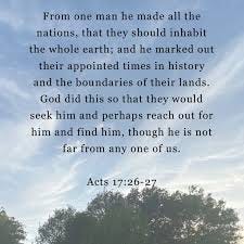 Acts 17:26-27 From one man he made all ...