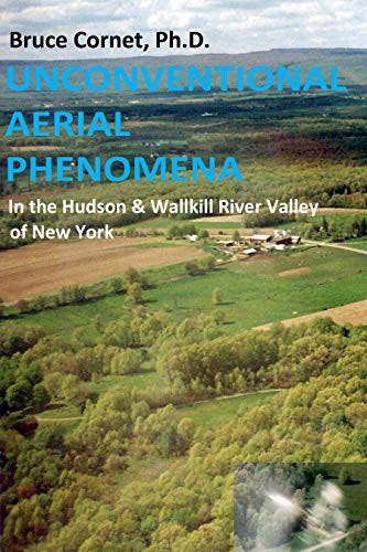 Unconventional Aerial Phenomena: In the Hudson and Wallkill River Valley of New York by [Bruce Cornet]
