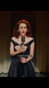 Marvelous Mrs Maisel I want a big life
