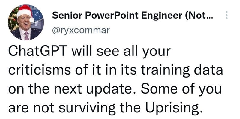 Font - Senior PowerPoint Engineer (Not... @ryxcommar ChatGPT will see all your criticisms of it in its training data on the next update. Some of you are not surviving the Uprising.