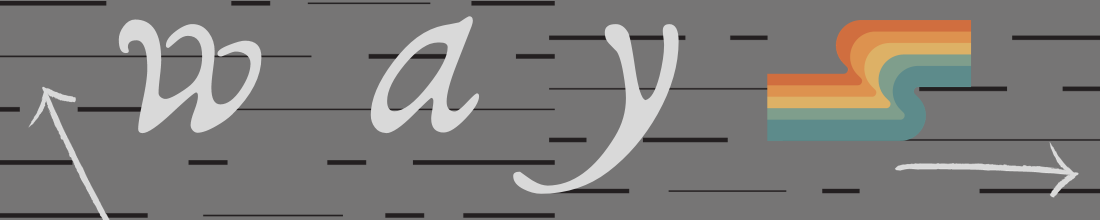 logo for Ways, a poetry journal. "ways" is written in white against a grey and black background that vaguely resembles a street. the "s" of "ways" is a 70s-style rainbow letter. Two white arrows point in different directions. 