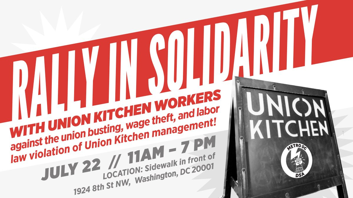 Event banner with the text reading Rally in Solidarity with Union Kitchen Workers against the union busting, wage theft, and labor law violation of Union Kitchen management. July 22, 11am-7pm. Location: Sidewalk in front of 1924 8th St NW, Washington, DC,