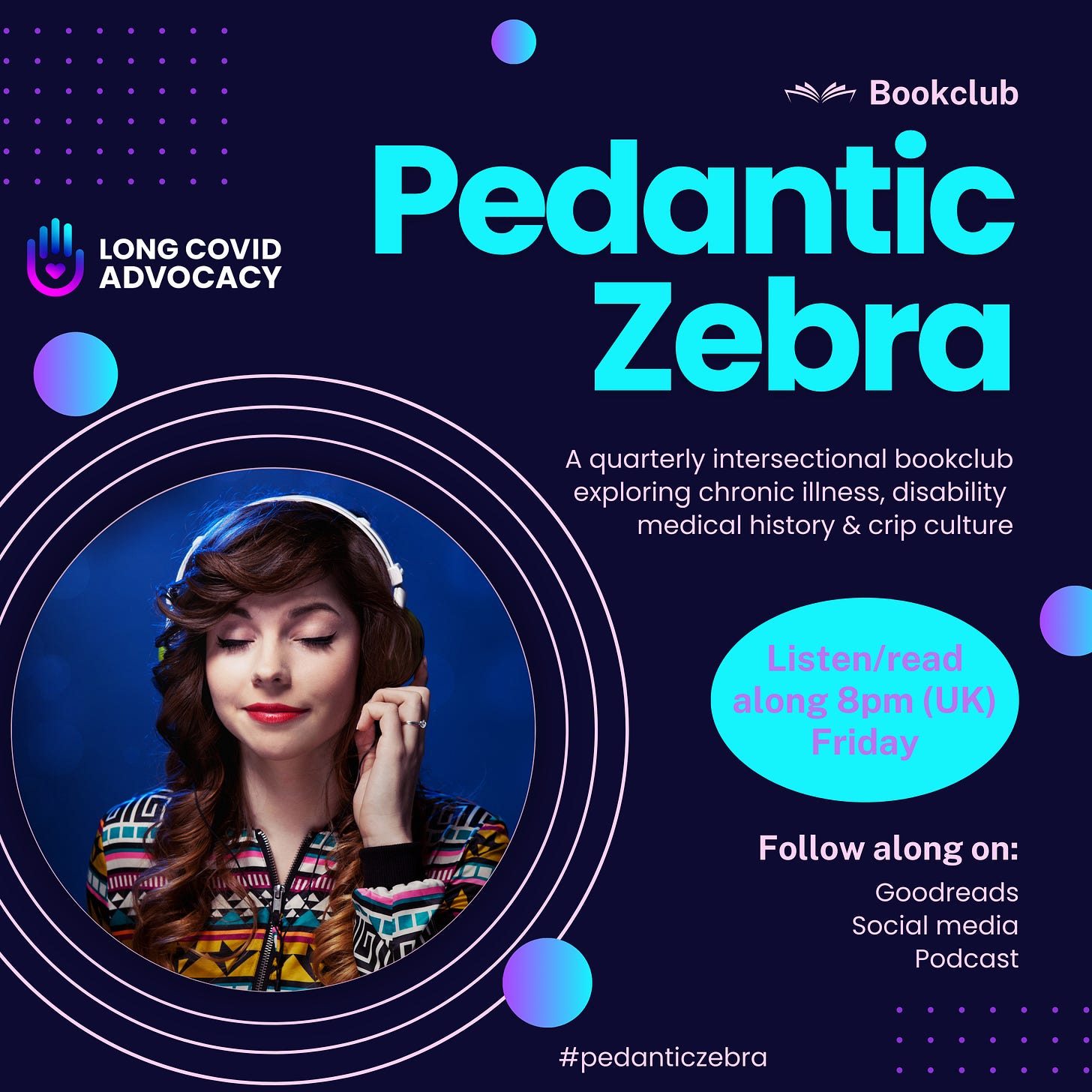 Infographic - dark blue background with a colourful purple and pink background. A woman listening to headphones. Text Pedantic Zebra Book Club