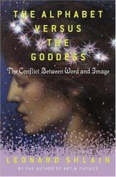 The Alphabet Versus the Goddess: The... book by Leonard Shlain