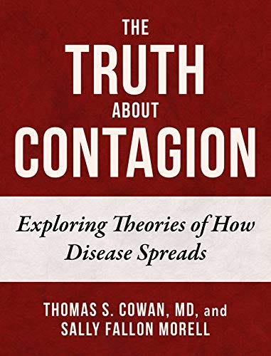 The Truth About Contagion: Exploring Theories of How Disease Spreads by [Thomas S. Cowan, Sally Fallon Morell]