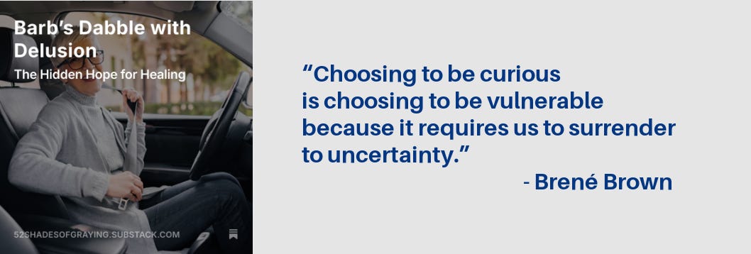 Promo for Barb's story plus this quote: "“Choosing to be curious is choosing to be vulnerable because it requires us to surrender to uncertainty.” - Brené Brown