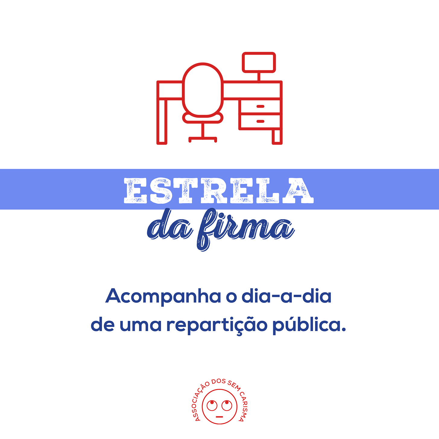 Estrela da Firma: Acompanha o dia-a-dia de uma repartição pública.