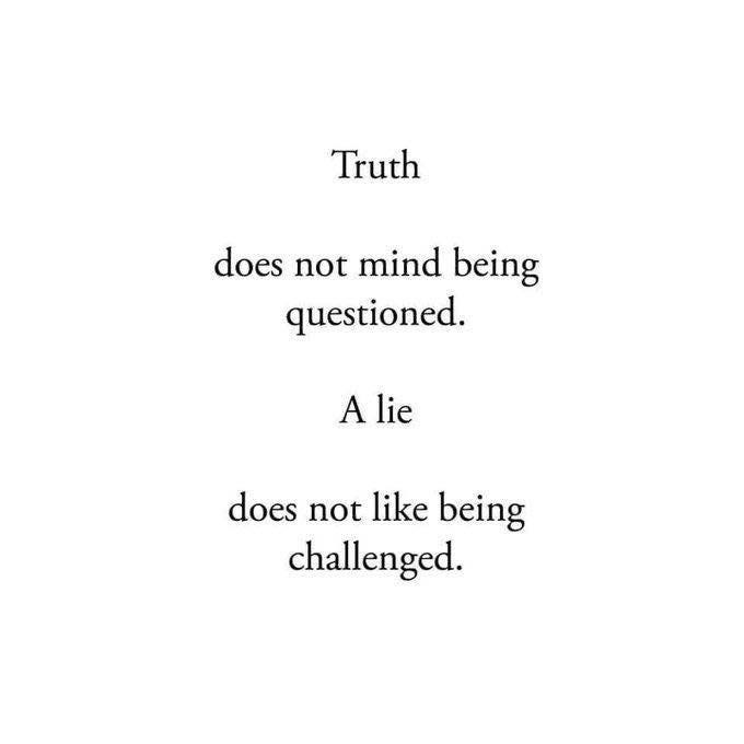 May be an image of text that says 'Truth does not mind being questioned. A lie does not like being challenged.'