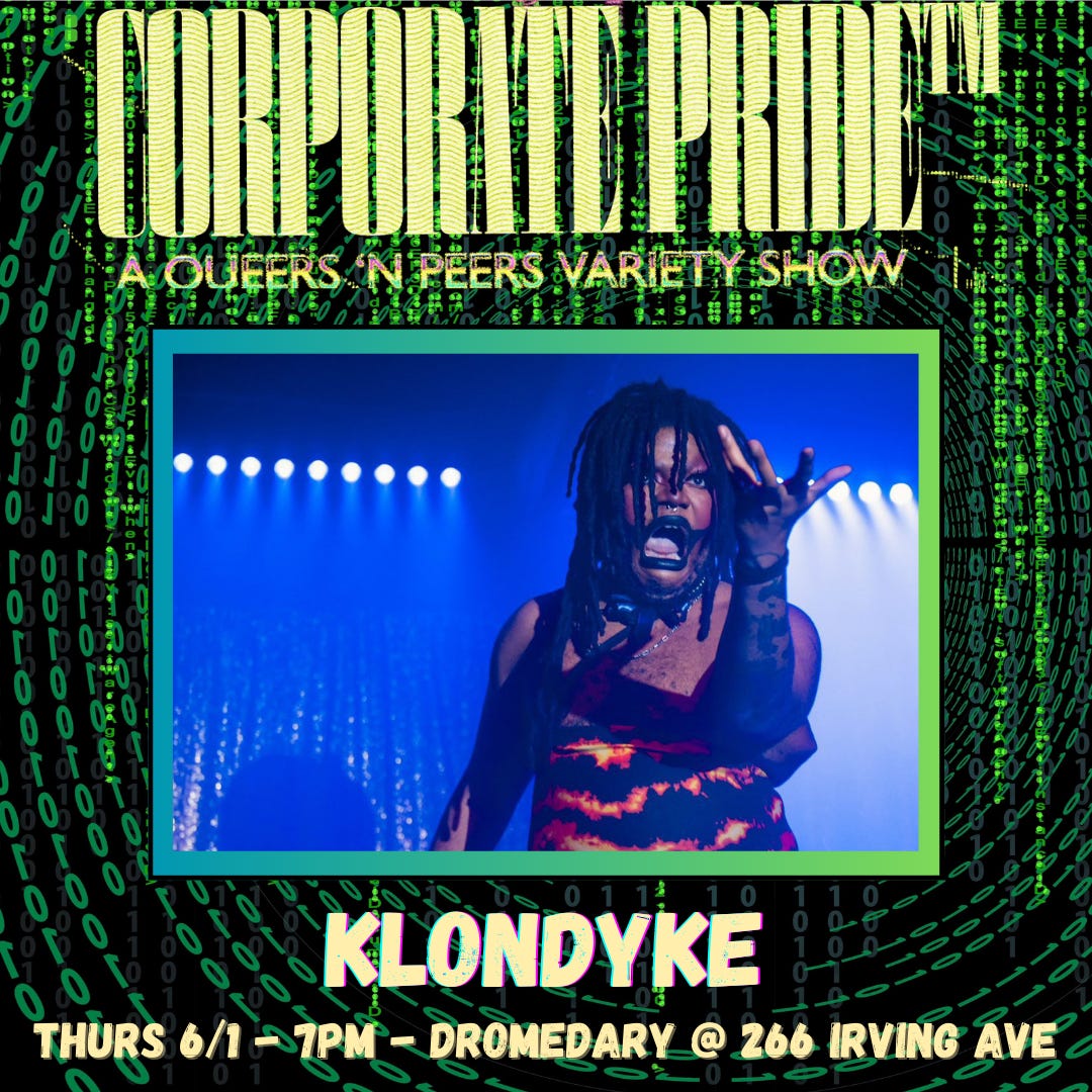 promotional graphic spotlighting performer Klondyke in Queers N Peers: Corporate Pride at Dromedary Bar in Brooklyn, 7pm 6/1/2023