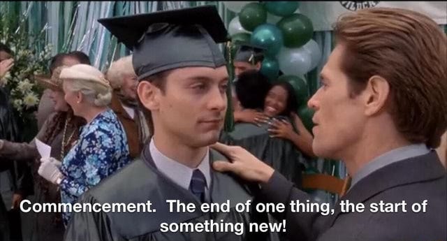 Commencement. The end of one thing, the start of something new! - iFunny  Brazil