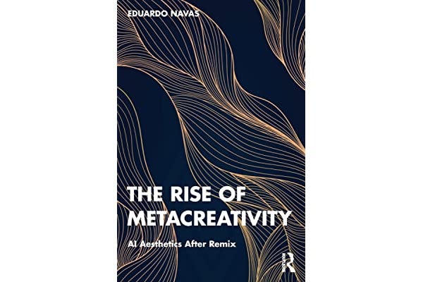 The Rise of Metacreativity: AI Aesthetics After Remix: Navas, Eduardo:  9780367753047: Books - Amazon.ca