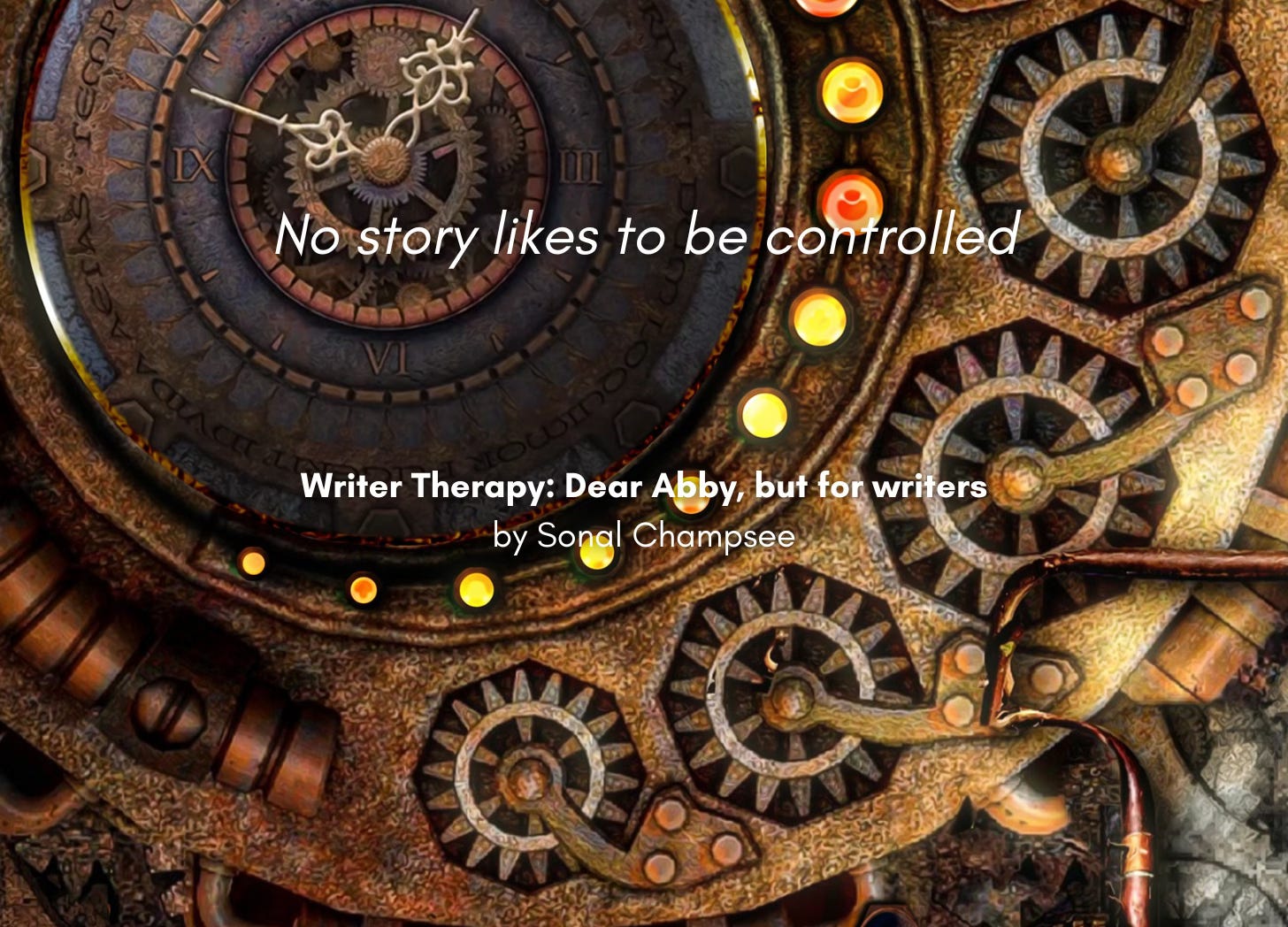 An old and intricate clockworks. Quote: "No story likes to be controlled." Writer Therapy: Dear Abby, but for writers, by Sonal Champsee