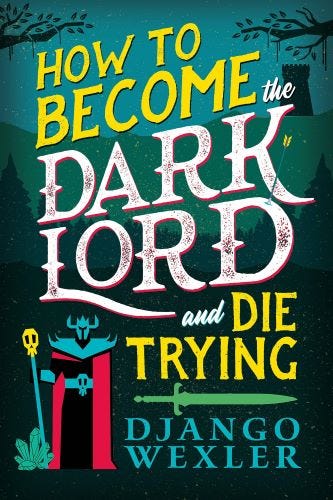 Cover of the book How to Become the Dark Lord and Die Trying by Django Wexler