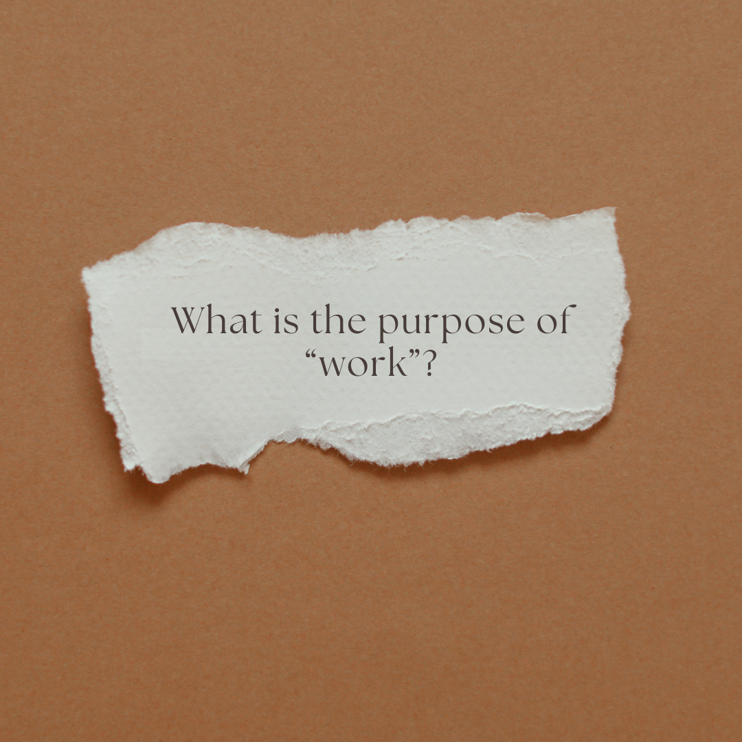 What is the purpose of work?