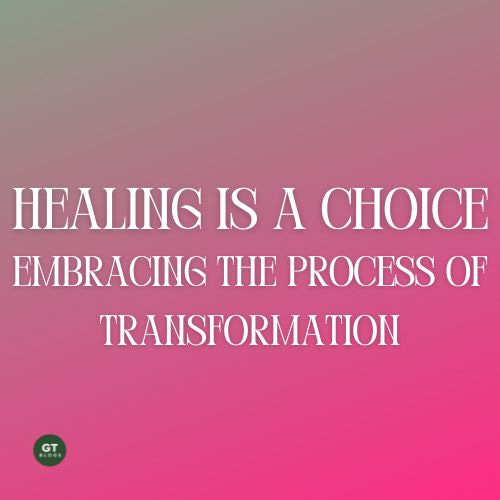 Healing is a Choice: Embracing the process of transformation a blog by Gary Thomas