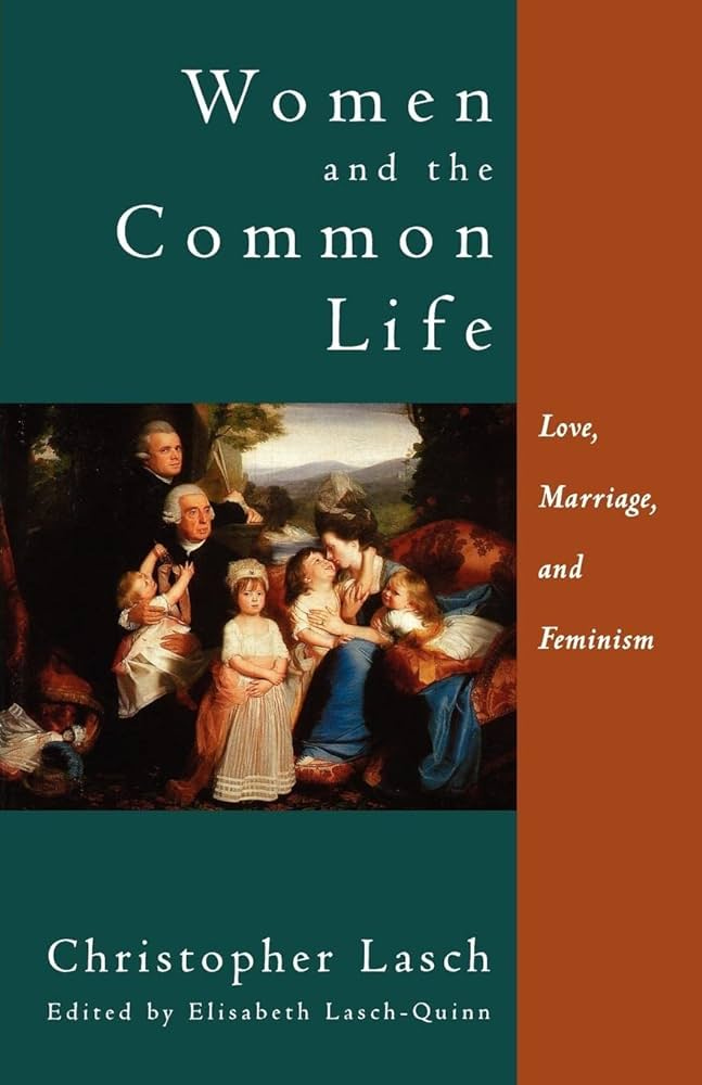 Women and the Common Life: Love, Marriage, and Feminism: Amazon.co.uk:  Lasch, Christopher, Lasch-Quinn, Elizabeth: 9780393316971: Books