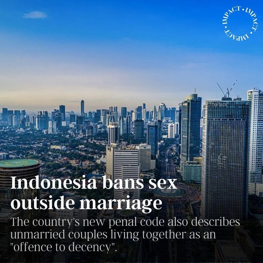Indonesia bans sex outside marriage. The country's new penal code also describes unmarried couples living together as an "offence to decency".