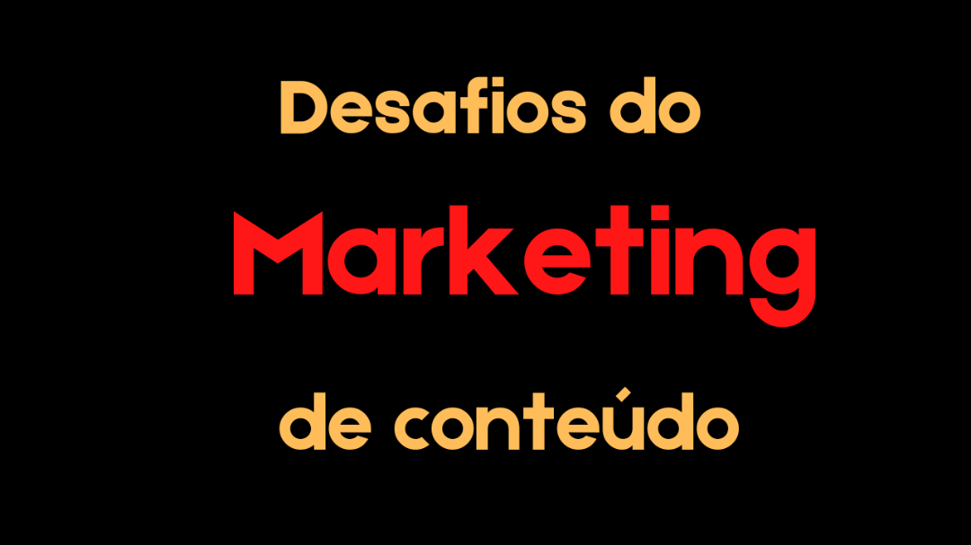 Os Desafios do Marketing de Conteúdo