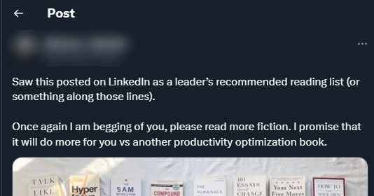 The tweet reads: "Saw this posted on LinkedIn as a leader's recommended reading list (or something along those lines). Once again I am begging of you, please read more fiction. I promise that it will do more for you vs. another productivity optimization book."