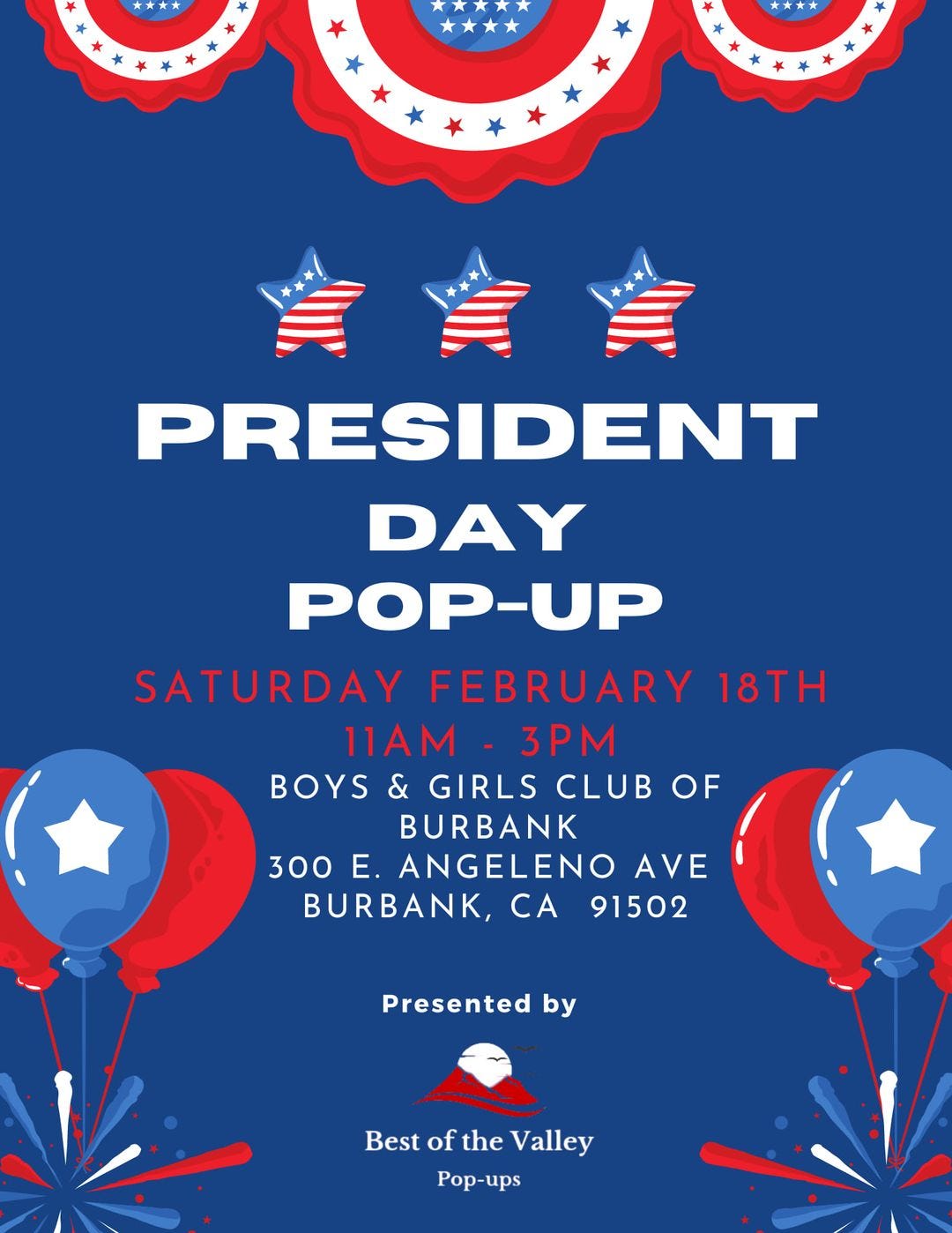 May be an image of text that says 'PRESIDENT DAY POP-UP SATURDAY FEBRUARY 18TH 11AM 3PM BOYS & GIRLS CLUB OF BURBANK 300 E. ANGELENO AVE BURBANK, ca 91502 Presented by Best of the Valley Pop-ups'