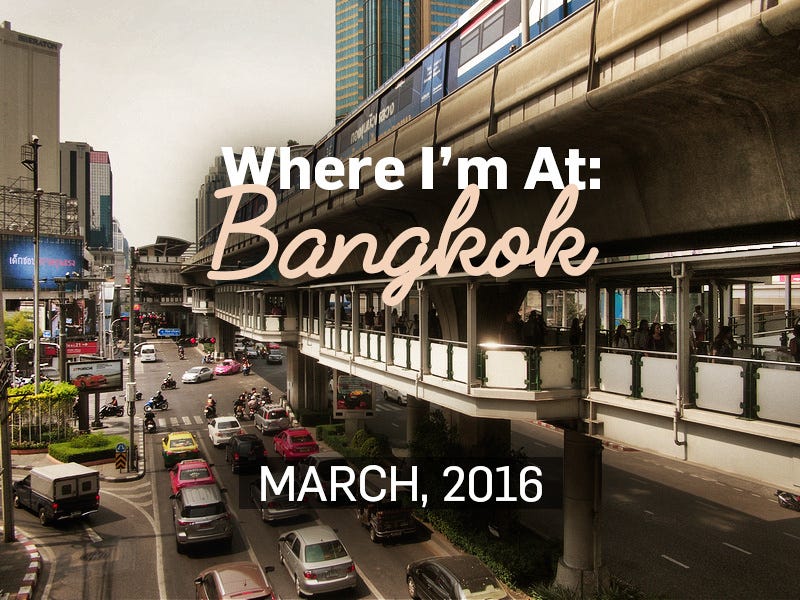Where I'm At: Bangkok - March 2016