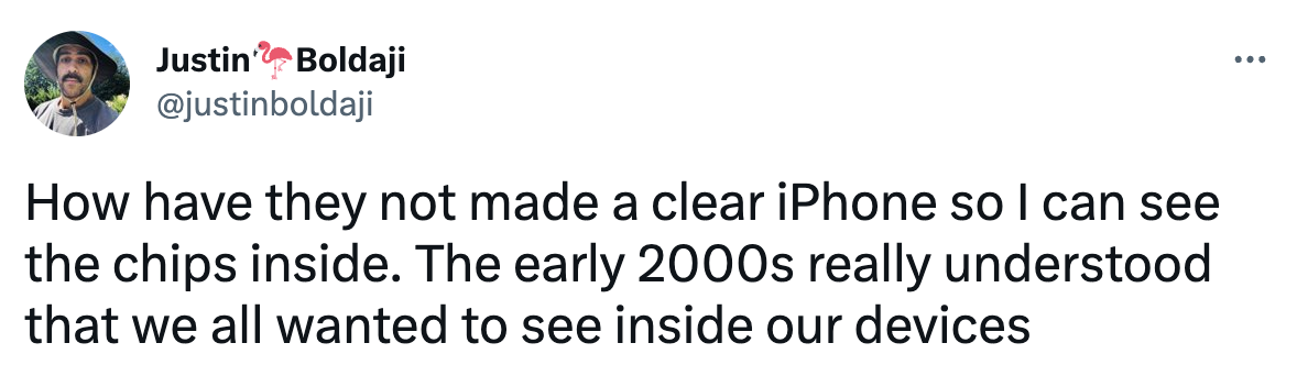 a tweet from justin boldaji @justinboldaji that reads How have they not made a clear iPhone so I can see the chips inside. The early 2000s really understood that we all wanted to see inside our devices