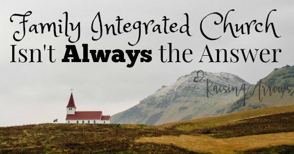 Why Family Integrated Church Isn't Always the Answer