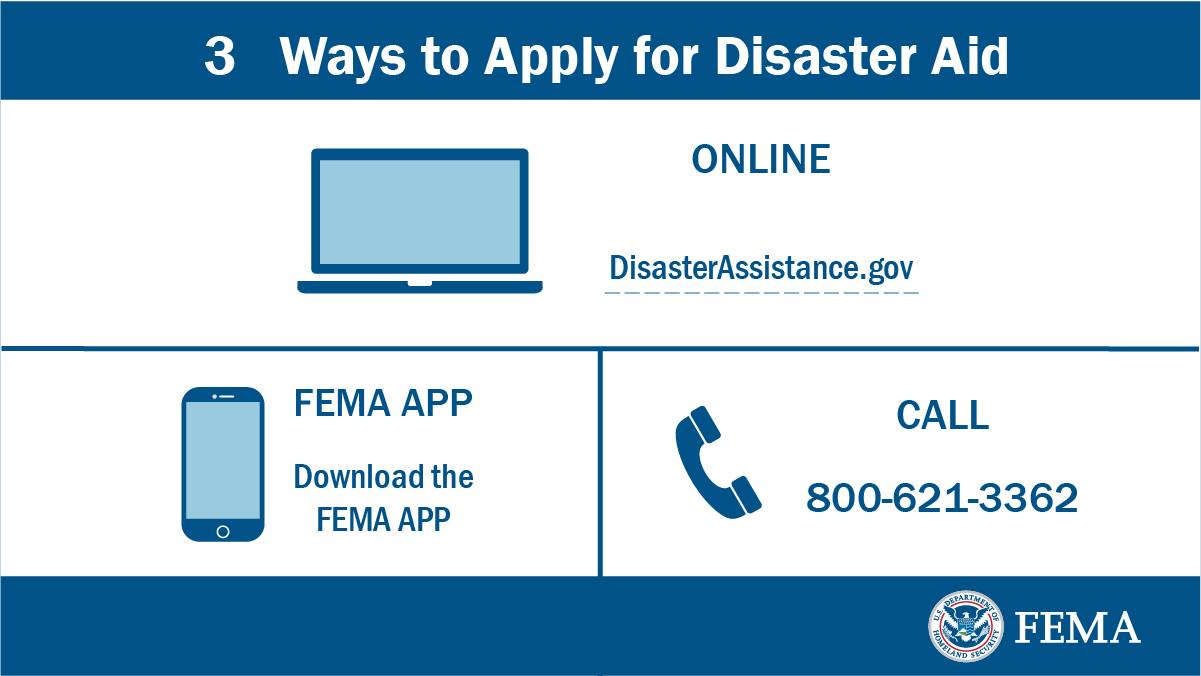 3 ways to apply for disaster aid: online at disasterassistance.gov, call 800-621-3362, or download the FEMA App