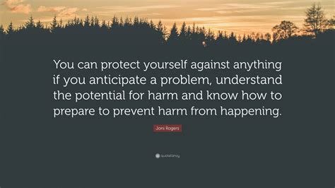 Joni Rogers Quote: "You can protect yourself against anything if you anticipate a problem ...