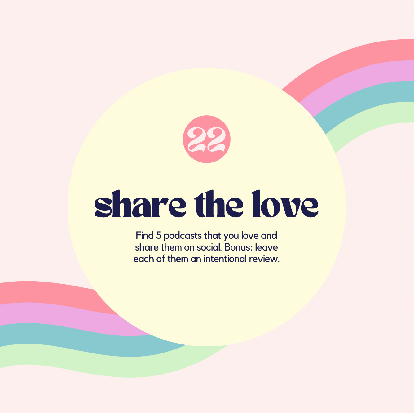 #22. Share the love. Find 5 podcasts that you love and share them on social. Bonus: leave each of them an intentional review.