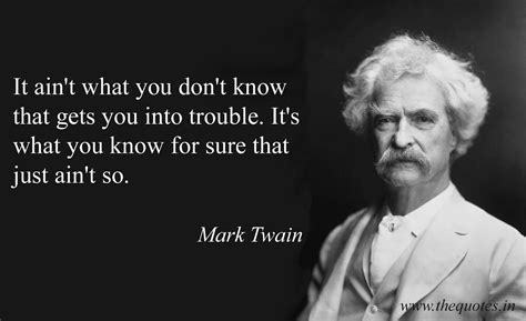 "It ain't what you don't know that gets you into trouble....." - Think ...