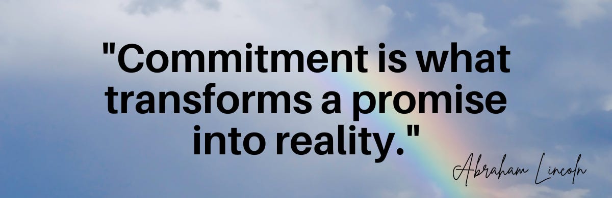 Commitment is what transforms a promise into reality.”