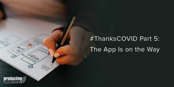 Female hand sketching out an app design. Text overlay: #ThanksCOVID Part 5: The App Is on the Way