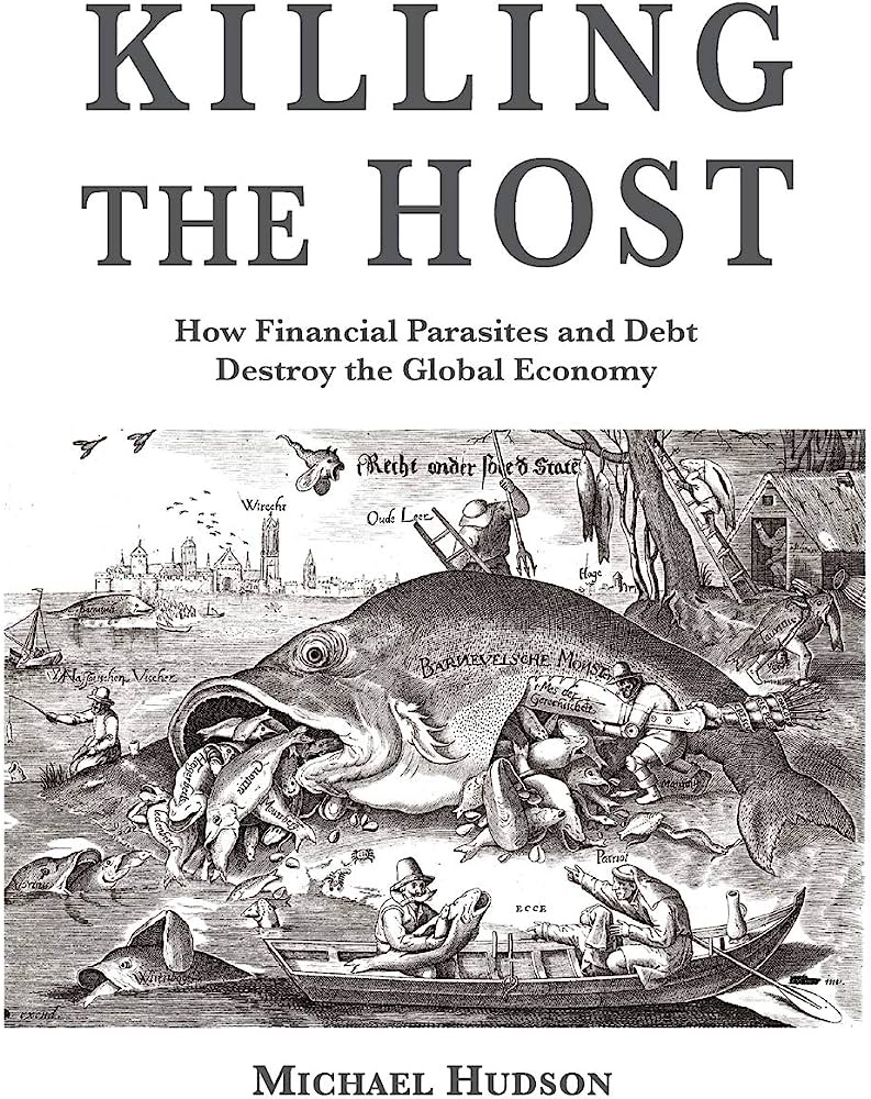 Killing the Host: How Financial Parasites and Debt Bondage Destroy the  Global Economy: Hudson, Michael: 9783981484281: Amazon.com: Books