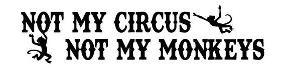 Not My Circus Not My Monkeys Vinyl Bumper Sticker. Great Decal for Your  Car's Bumper, Windows, Wall, Laptop Covers, Etc. Crazy, Insanity - Etsy UK