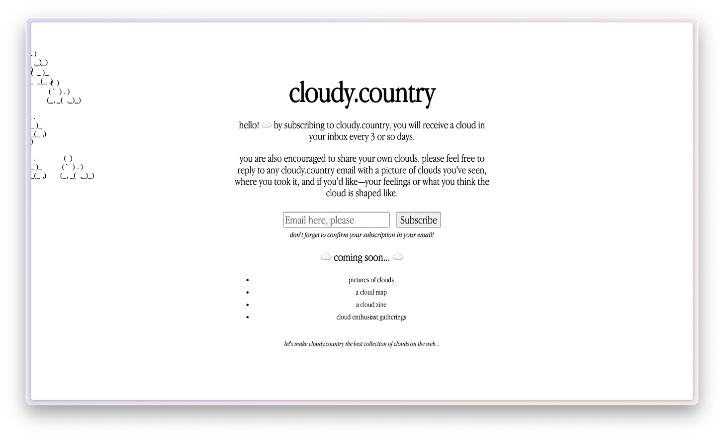 cloudy.country. "hellow! by subscribing to cloudy country, you will receive a cloud in your inbox every 3 or so days" with ascii clouds in the background and an email subscribe box