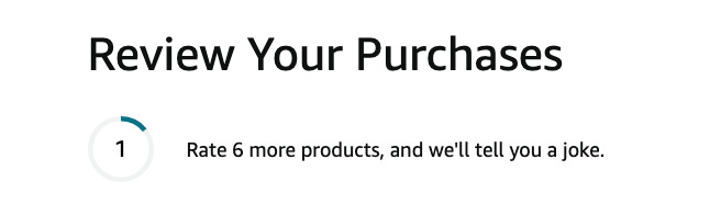 Screenshot from Amazon's website. It says "Review your purchase. Rate 6 more products, and we'll tell you a joke."