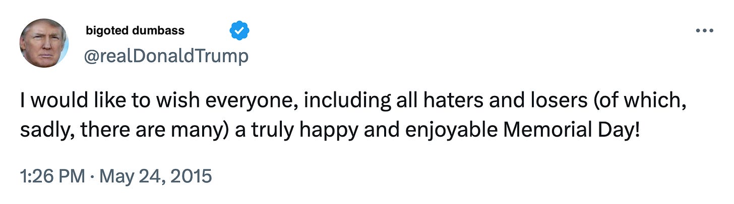 Screenshot of a Donald Trump tweet saying: “I would like to wish everyone, including all haters and losers (of which, sadly, there are many) a truly happy and enjoyable Memorial Day!”
