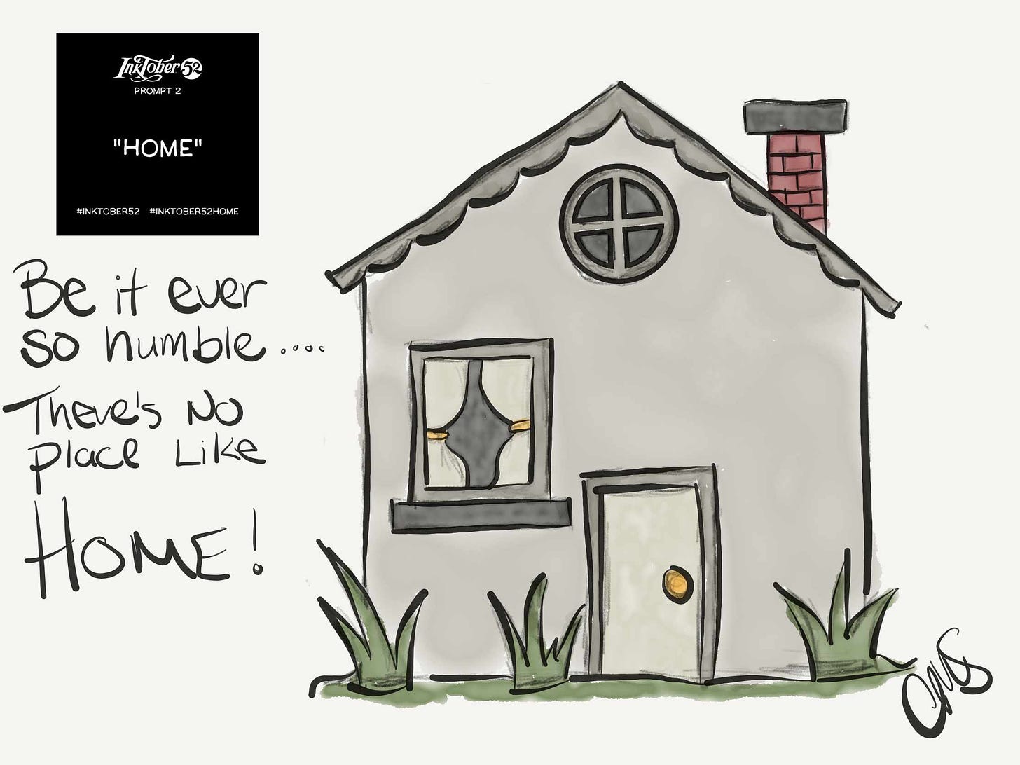 Simple sketch of a House. Colored in with a sumi ink or water color style. On left side there is a small square image that is the Inktober prompt and below that is handwritten text reading “be it ever so humble there’s no place like home”