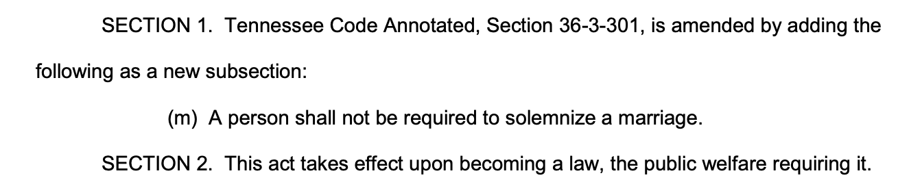SECTION 1. Tennessee Code Annotated, Section 36-3-301, is amended by adding the following as a new subsection: (m) A person shall not be required to solemnize a marriage. SECTION 2. This act takes effect upon becoming a law, the public welfare requiring it.